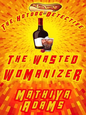 cover image of The Wasted Womanizer: the Hot Dog Detective (A Denver Detective Cozy Mystery), #23